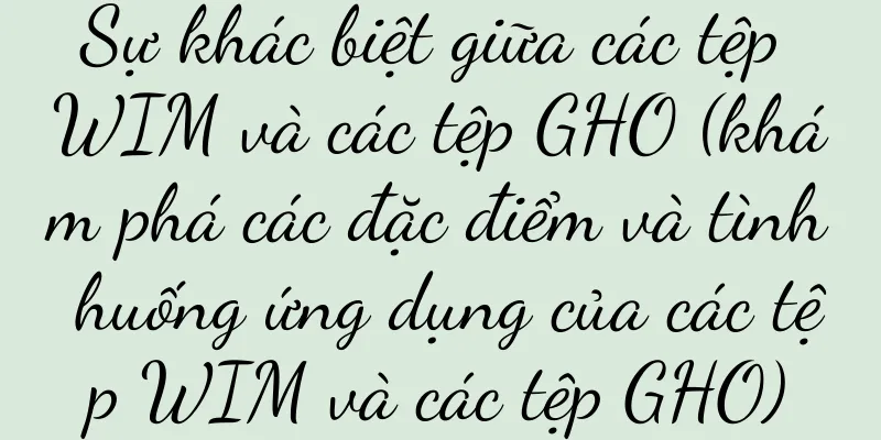 Sự khác biệt giữa các tệp WIM và các tệp GHO (khám phá các đặc điểm và tình huống ứng dụng của các tệp WIM và các tệp GHO)