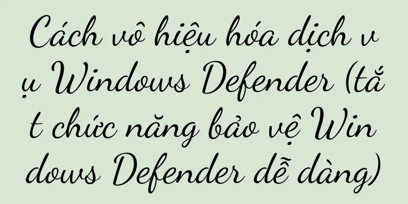 Cách vô hiệu hóa dịch vụ Windows Defender (tắt chức năng bảo vệ Windows Defender dễ dàng)