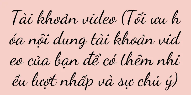 Tài khoản video (Tối ưu hóa nội dung tài khoản video của bạn để có thêm nhiều lượt nhấp và sự chú ý)