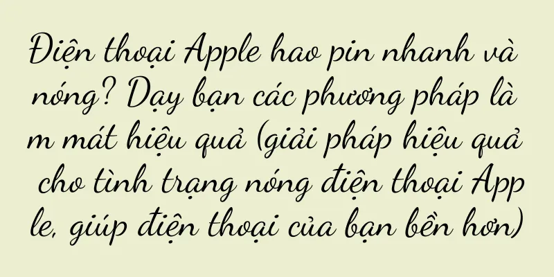 Điện thoại Apple hao pin nhanh và nóng? Dạy bạn các phương pháp làm mát hiệu quả (giải pháp hiệu quả cho tình trạng nóng điện thoại Apple, giúp điện thoại của bạn bền hơn)