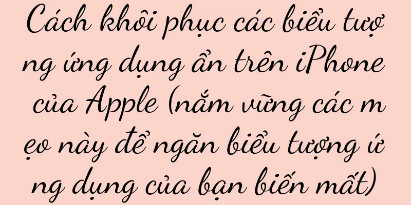 Cách khôi phục các biểu tượng ứng dụng ẩn trên iPhone của Apple (nắm vững các mẹo này để ngăn biểu tượng ứng dụng của bạn biến mất)
