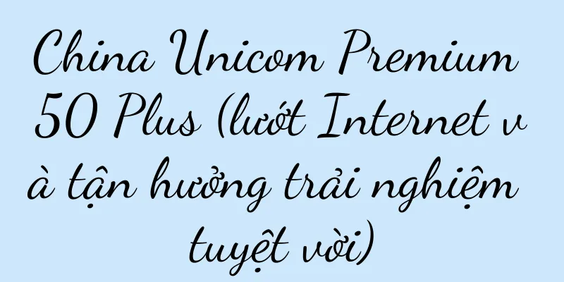 China Unicom Premium 50 Plus (lướt Internet và tận hưởng trải nghiệm tuyệt vời)