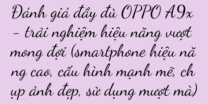 Đánh giá đầy đủ OPPO A9x - trải nghiệm hiệu năng vượt mong đợi (smartphone hiệu năng cao, cấu hình mạnh mẽ, chụp ảnh đẹp, sử dụng mượt mà)
