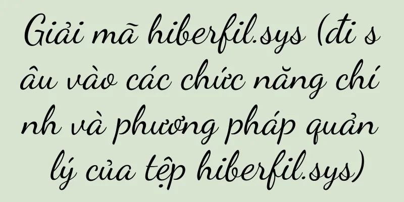 Giải mã hiberfil.sys (đi sâu vào các chức năng chính và phương pháp quản lý của tệp hiberfil.sys)