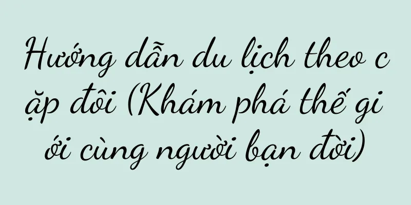 Hướng dẫn du lịch theo cặp đôi (Khám phá thế giới cùng người bạn đời)