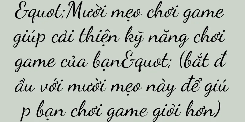 "Mười mẹo chơi game giúp cải thiện kỹ năng chơi game của bạn" (bắt đầu với mười mẹo này để giúp bạn chơi game giỏi hơn)