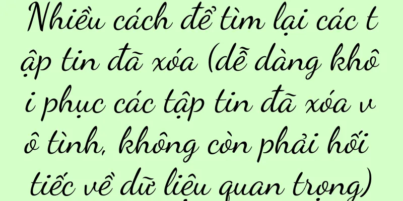 Nhiều cách để tìm lại các tập tin đã xóa (dễ dàng khôi phục các tập tin đã xóa vô tình, không còn phải hối tiếc về dữ liệu quan trọng)