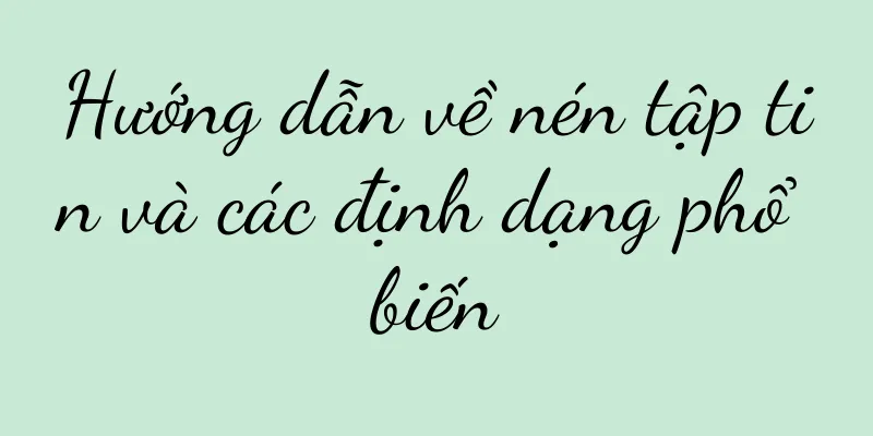 Hướng dẫn về nén tập tin và các định dạng phổ biến