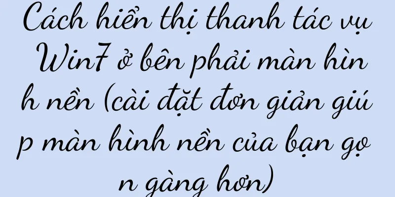 Cách hiển thị thanh tác vụ Win7 ở bên phải màn hình nền (cài đặt đơn giản giúp màn hình nền của bạn gọn gàng hơn)