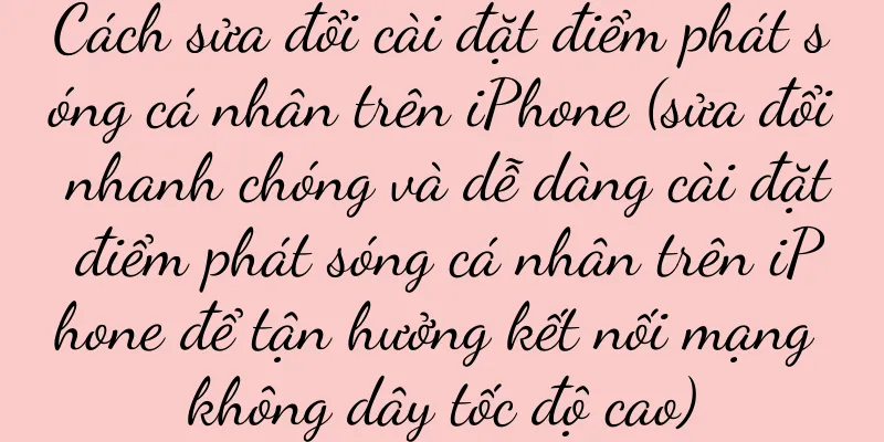 Cách sửa đổi cài đặt điểm phát sóng cá nhân trên iPhone (sửa đổi nhanh chóng và dễ dàng cài đặt điểm phát sóng cá nhân trên iPhone để tận hưởng kết nối mạng không dây tốc độ cao)