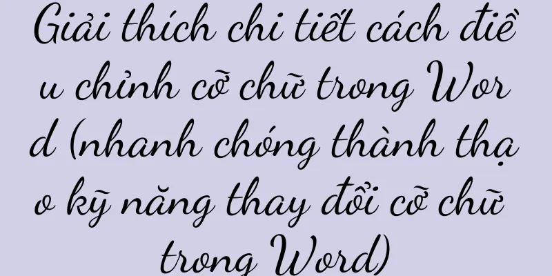 Giải thích chi tiết cách điều chỉnh cỡ chữ trong Word (nhanh chóng thành thạo kỹ năng thay đổi cỡ chữ trong Word)