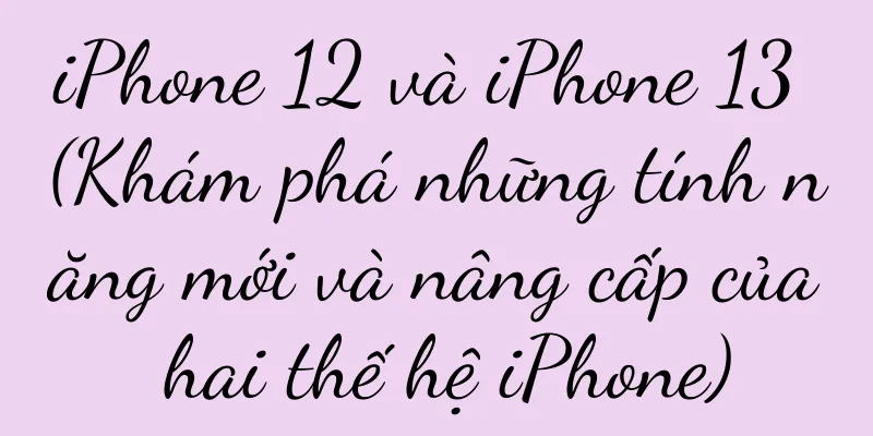 iPhone 12 và iPhone 13 (Khám phá những tính năng mới và nâng cấp của hai thế hệ iPhone)