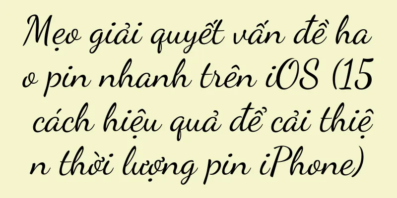 Mẹo giải quyết vấn đề hao pin nhanh trên iOS (15 cách hiệu quả để cải thiện thời lượng pin iPhone)