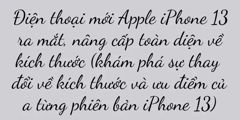 Điện thoại mới Apple iPhone 13 ra mắt, nâng cấp toàn diện về kích thước (khám phá sự thay đổi về kích thước và ưu điểm của từng phiên bản iPhone 13)