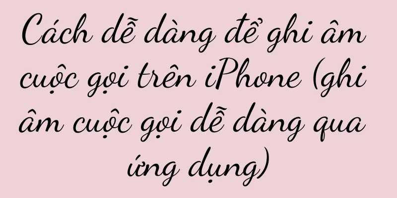 Cách dễ dàng để ghi âm cuộc gọi trên iPhone (ghi âm cuộc gọi dễ dàng qua ứng dụng)