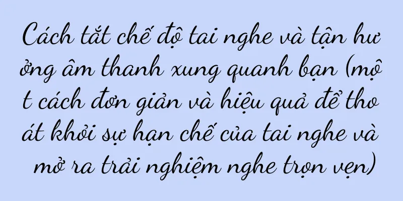 Cách tắt chế độ tai nghe và tận hưởng âm thanh xung quanh bạn (một cách đơn giản và hiệu quả để thoát khỏi sự hạn chế của tai nghe và mở ra trải nghiệm nghe trọn vẹn)