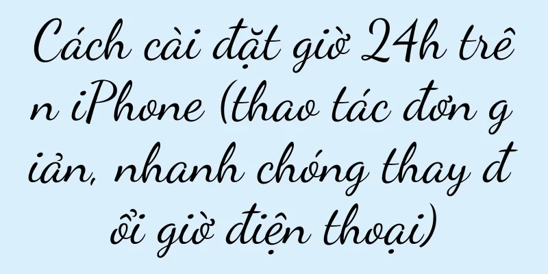 Cách cài đặt giờ 24h trên iPhone (thao tác đơn giản, nhanh chóng thay đổi giờ điện thoại)