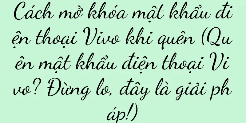 Cách mở khóa mật khẩu điện thoại Vivo khi quên (Quên mật khẩu điện thoại Vivo? Đừng lo, đây là giải pháp!)