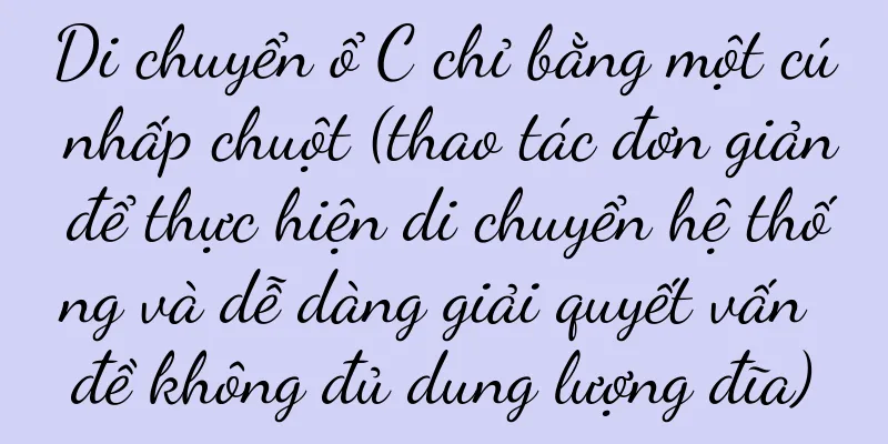 Di chuyển ổ C chỉ bằng một cú nhấp chuột (thao tác đơn giản để thực hiện di chuyển hệ thống và dễ dàng giải quyết vấn đề không đủ dung lượng đĩa)