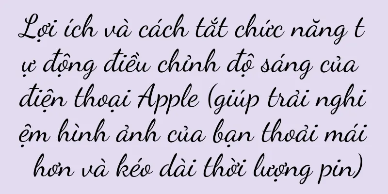 Lợi ích và cách tắt chức năng tự động điều chỉnh độ sáng của điện thoại Apple (giúp trải nghiệm hình ảnh của bạn thoải mái hơn và kéo dài thời lượng pin)