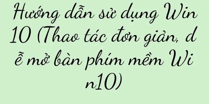 Hướng dẫn sử dụng Win10 (Thao tác đơn giản, dễ mở bàn phím mềm Win10)
