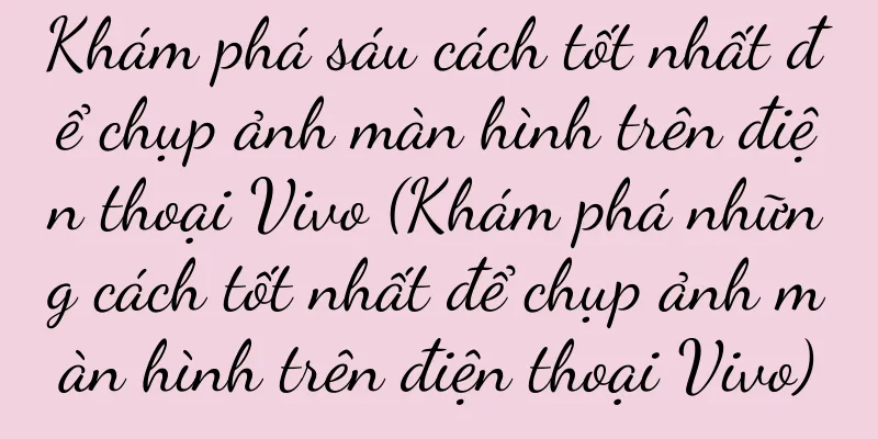 Khám phá sáu cách tốt nhất để chụp ảnh màn hình trên điện thoại Vivo (Khám phá những cách tốt nhất để chụp ảnh màn hình trên điện thoại Vivo)