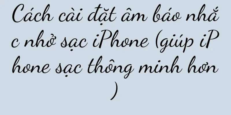 Cách cài đặt âm báo nhắc nhở sạc iPhone (giúp iPhone sạc thông minh hơn)
