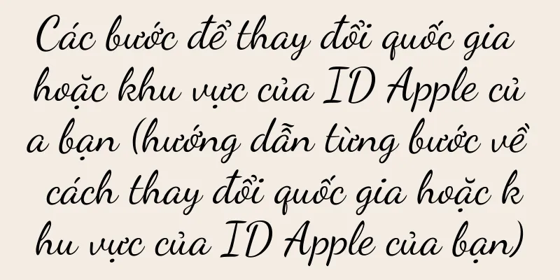 Các bước để thay đổi quốc gia hoặc khu vực của ID Apple của bạn (hướng dẫn từng bước về cách thay đổi quốc gia hoặc khu vực của ID Apple của bạn)