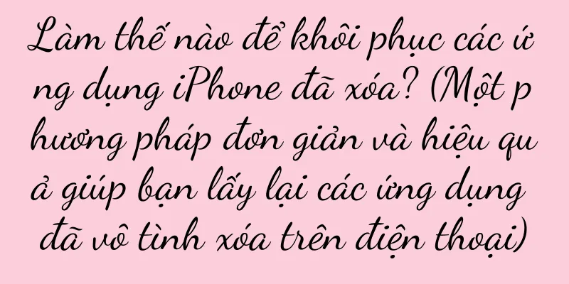Làm thế nào để khôi phục các ứng dụng iPhone đã xóa? (Một phương pháp đơn giản và hiệu quả giúp bạn lấy lại các ứng dụng đã vô tình xóa trên điện thoại)