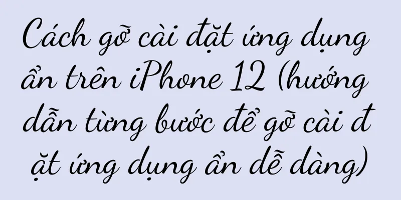 Cách gỡ cài đặt ứng dụng ẩn trên iPhone 12 (hướng dẫn từng bước để gỡ cài đặt ứng dụng ẩn dễ dàng)