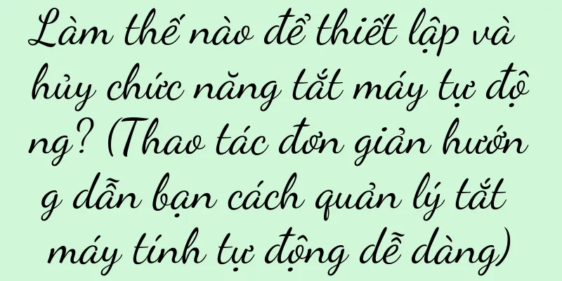 Làm thế nào để thiết lập và hủy chức năng tắt máy tự động? (Thao tác đơn giản hướng dẫn bạn cách quản lý tắt máy tính tự động dễ dàng)