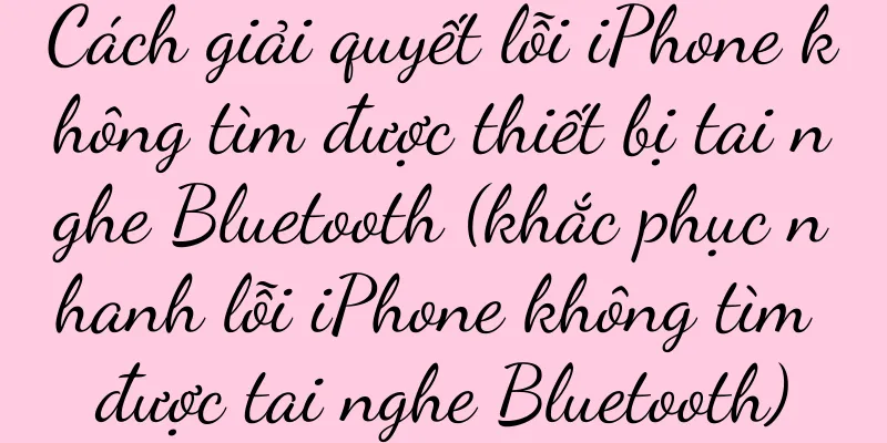 Cách giải quyết lỗi iPhone không tìm được thiết bị tai nghe Bluetooth (khắc phục nhanh lỗi iPhone không tìm được tai nghe Bluetooth)