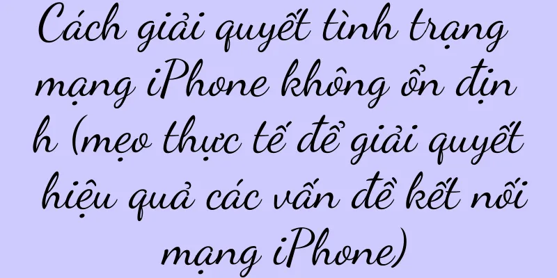Cách giải quyết tình trạng mạng iPhone không ổn định (mẹo thực tế để giải quyết hiệu quả các vấn đề kết nối mạng iPhone)