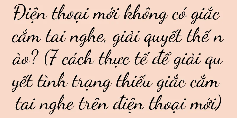 Điện thoại mới không có giắc cắm tai nghe, giải quyết thế nào? (7 cách thực tế để giải quyết tình trạng thiếu giắc cắm tai nghe trên điện thoại mới)