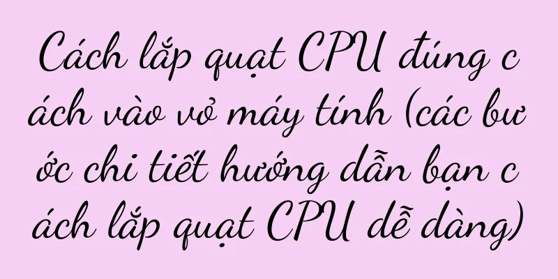 Cách lắp quạt CPU đúng cách vào vỏ máy tính (các bước chi tiết hướng dẫn bạn cách lắp quạt CPU dễ dàng)