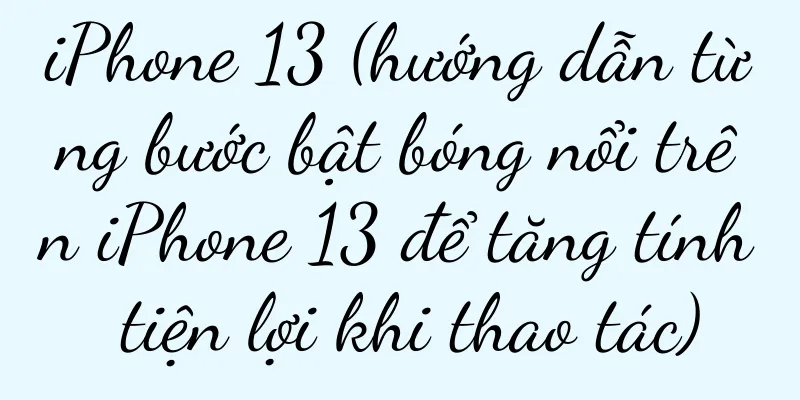 iPhone 13 (hướng dẫn từng bước bật bóng nổi trên iPhone 13 để tăng tính tiện lợi khi thao tác)