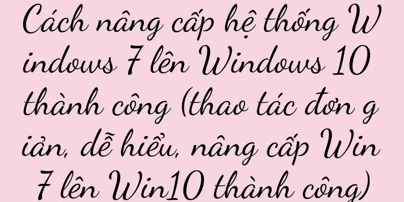 Cách nâng cấp hệ thống Windows 7 lên Windows 10 thành công (thao tác đơn giản, dễ hiểu, nâng cấp Win7 lên Win10 thành công)