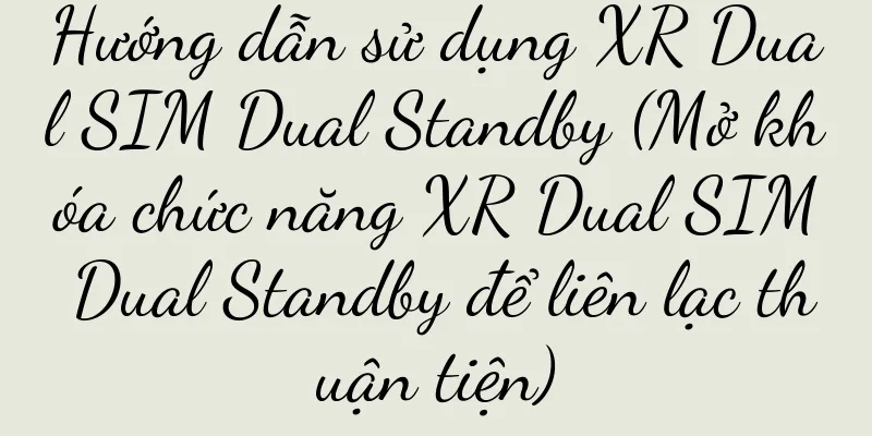 Hướng dẫn sử dụng XR Dual SIM Dual Standby (Mở khóa chức năng XR Dual SIM Dual Standby để liên lạc thuận tiện)