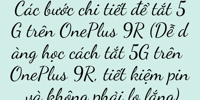 Các bước chi tiết để tắt 5G trên OnePlus 9R (Dễ dàng học cách tắt 5G trên OnePlus 9R, tiết kiệm pin và không phải lo lắng)