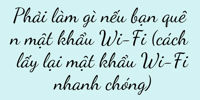 Phải làm gì nếu bạn quên mật khẩu Wi-Fi (cách lấy lại mật khẩu Wi-Fi nhanh chóng)
