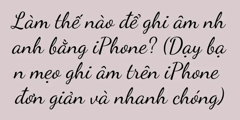 Làm thế nào để ghi âm nhanh bằng iPhone? (Dạy bạn mẹo ghi âm trên iPhone đơn giản và nhanh chóng)