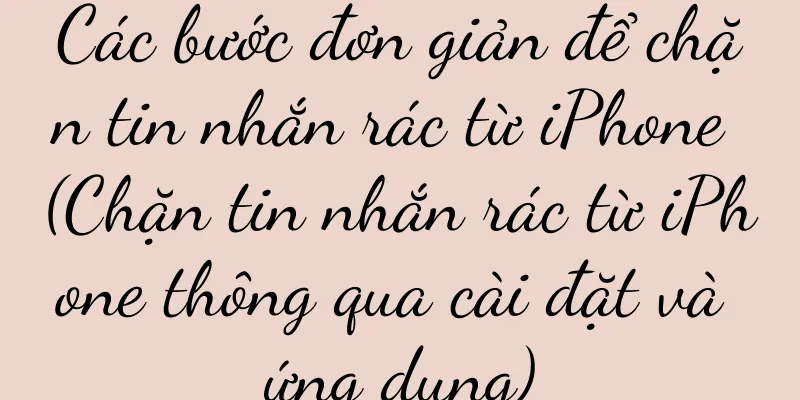 Các bước đơn giản để chặn tin nhắn rác từ iPhone (Chặn tin nhắn rác từ iPhone thông qua cài đặt và ứng dụng)