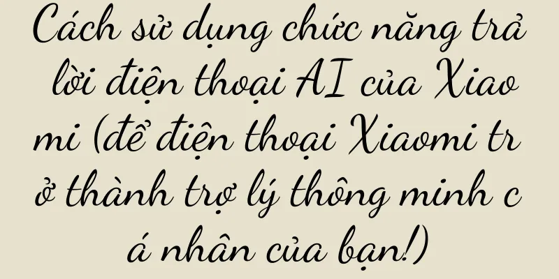 Cách sử dụng chức năng trả lời điện thoại AI của Xiaomi (để điện thoại Xiaomi trở thành trợ lý thông minh cá nhân của bạn!)