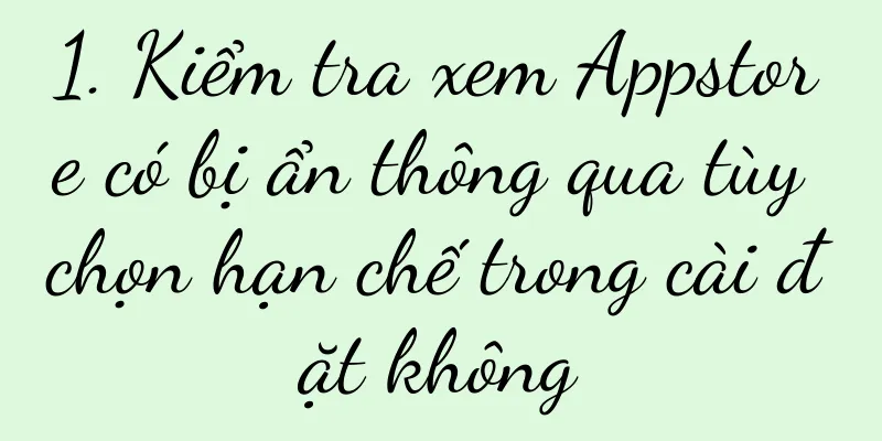 1. Kiểm tra xem Appstore có bị ẩn thông qua tùy chọn hạn chế trong cài đặt không
