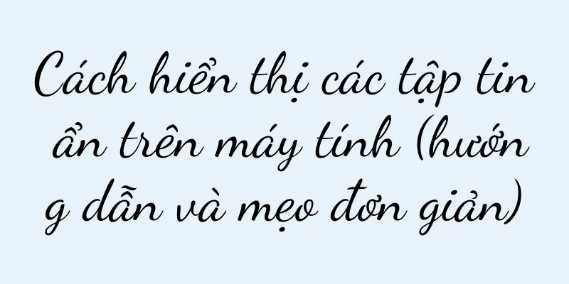 Cách hiển thị các tập tin ẩn trên máy tính (hướng dẫn và mẹo đơn giản)