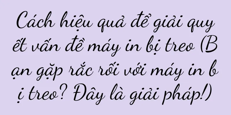 Cách hiệu quả để giải quyết vấn đề máy in bị treo (Bạn gặp rắc rối với máy in bị treo? Đây là giải pháp!)