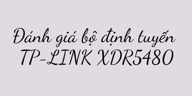 Đánh giá bộ định tuyến TP-LINK XDR5480