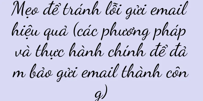 Mẹo để tránh lỗi gửi email hiệu quả (các phương pháp và thực hành chính để đảm bảo gửi email thành công)