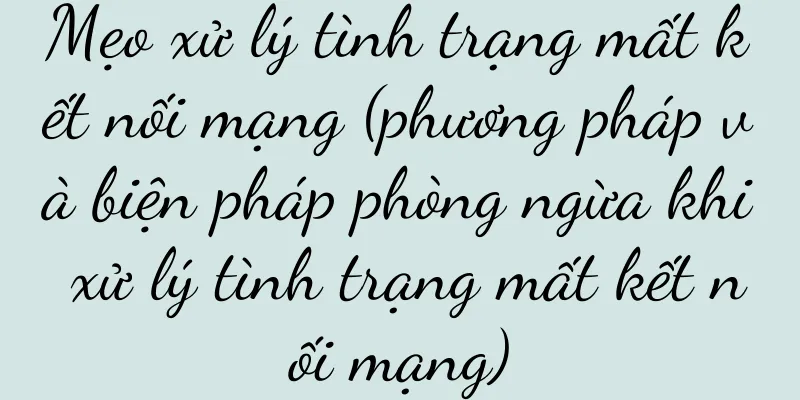 Mẹo xử lý tình trạng mất kết nối mạng (phương pháp và biện pháp phòng ngừa khi xử lý tình trạng mất kết nối mạng)