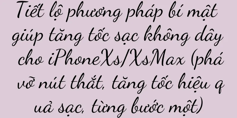 Tiết lộ phương pháp bí mật giúp tăng tốc sạc không dây cho iPhoneXs/XsMax (phá vỡ nút thắt, tăng tốc hiệu quả sạc, từng bước một)